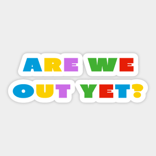 Are we out yet? Sticker